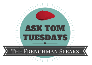 ask tom tuesdays french guy questions
