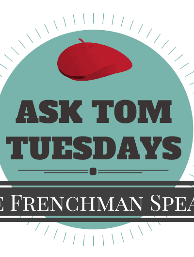 ask tom tuesdays french guy questions