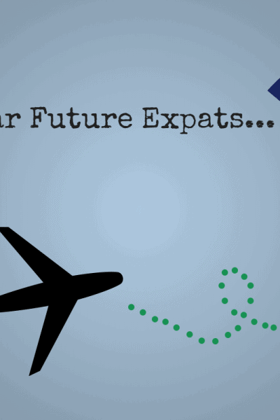 Dear Future Expats...