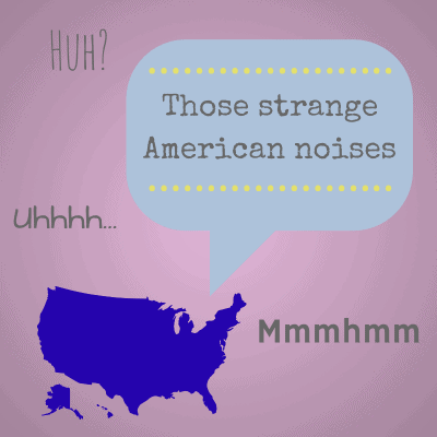 The strange noises Americans make