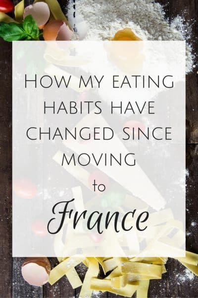 how-my-eating-habits-have-changed-since-moving-to-france