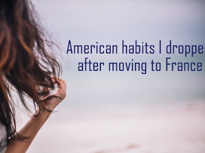 American habits I lost when I moved to France