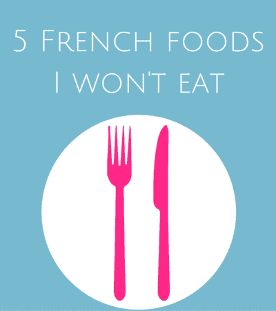 5 French foods I won't eat