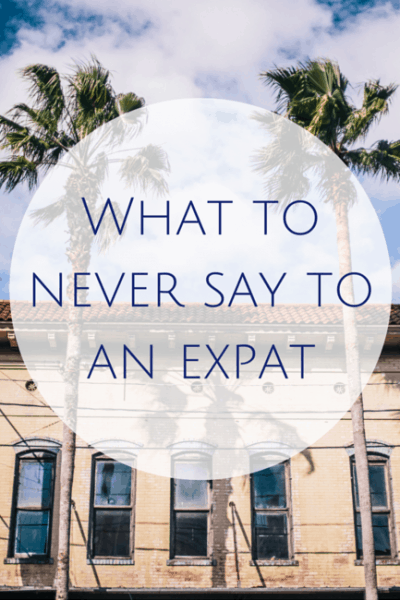 What to never say to an expat