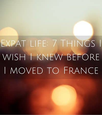 Expat life- 7 Things I wish I knew before I moved to France