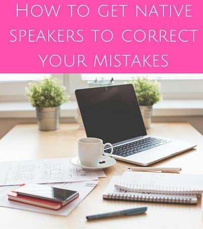 How to get native speakers to correct your mistakes