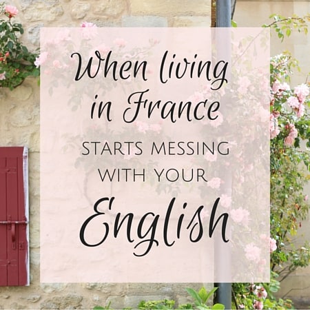 When living in France starts messing with your English