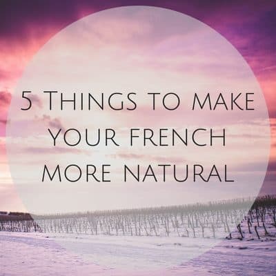 tips to make your french more natural