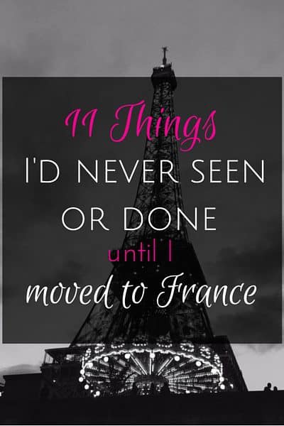 things I'd never seen or done until I moved to France