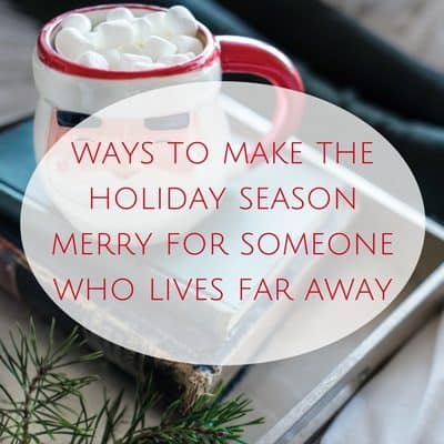 Little ways to make the holiday season merry for someone who lives far awayAdd heading