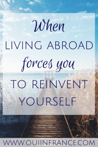 When living abroad forces you to reinvent yourself