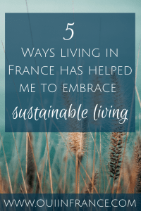 Ways living in France has helped me to embrace sustainable living